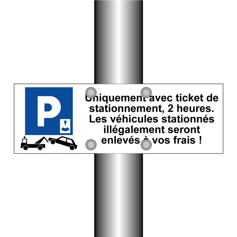 Uniquement avec ticket de stationnement, 2 heures. Les véhicules stationnés illégalement seront enlevés à vos frais !