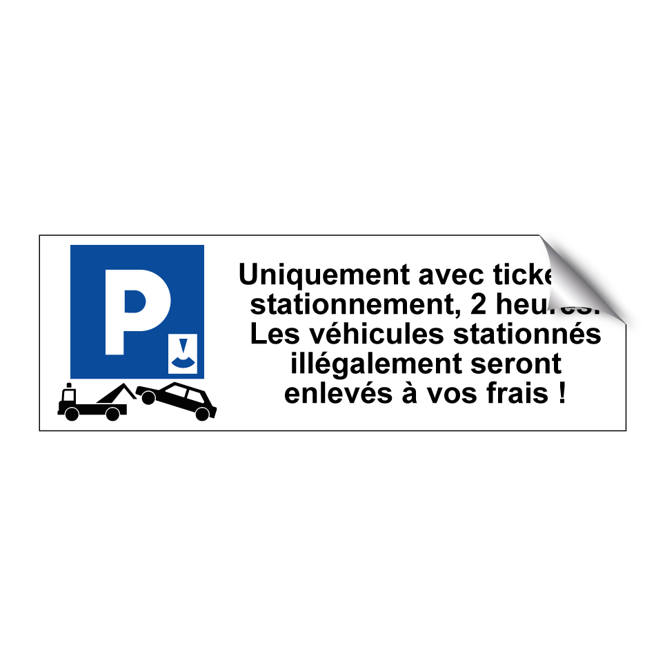 Uniquement avec ticket de stationnement, 2 heures. Les véhicules stationnés illégalement seront enlevés à vos frais !