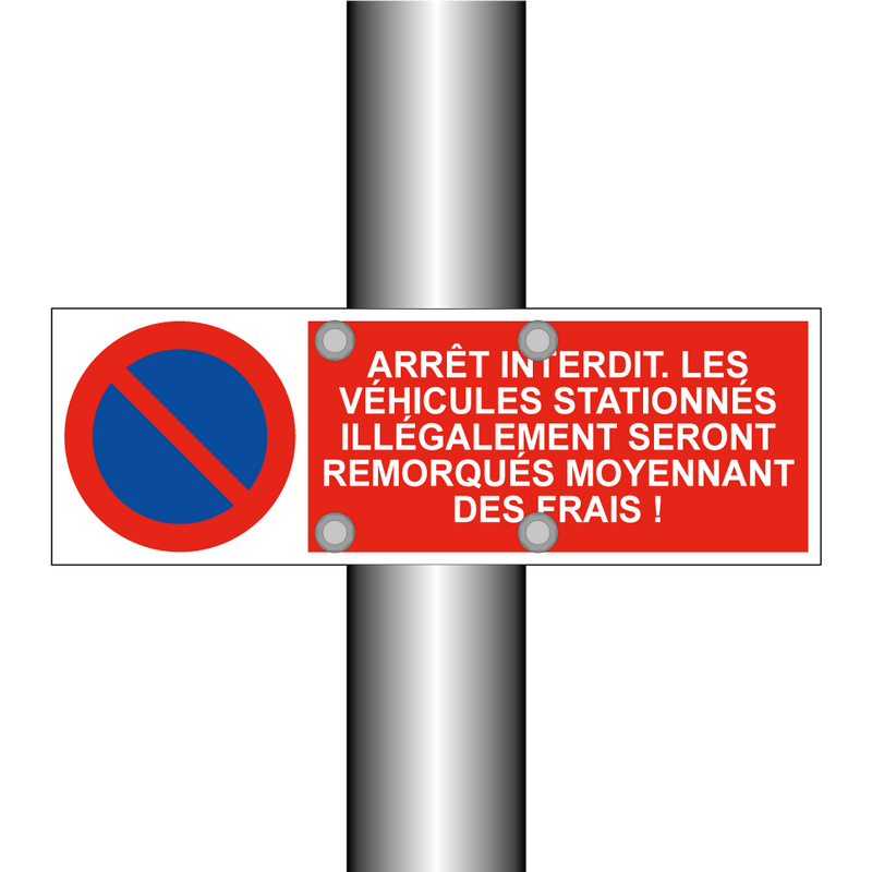 Arrêt interdit. Les véhicules stationnés illégalement seront remorqués moyennant des frais !