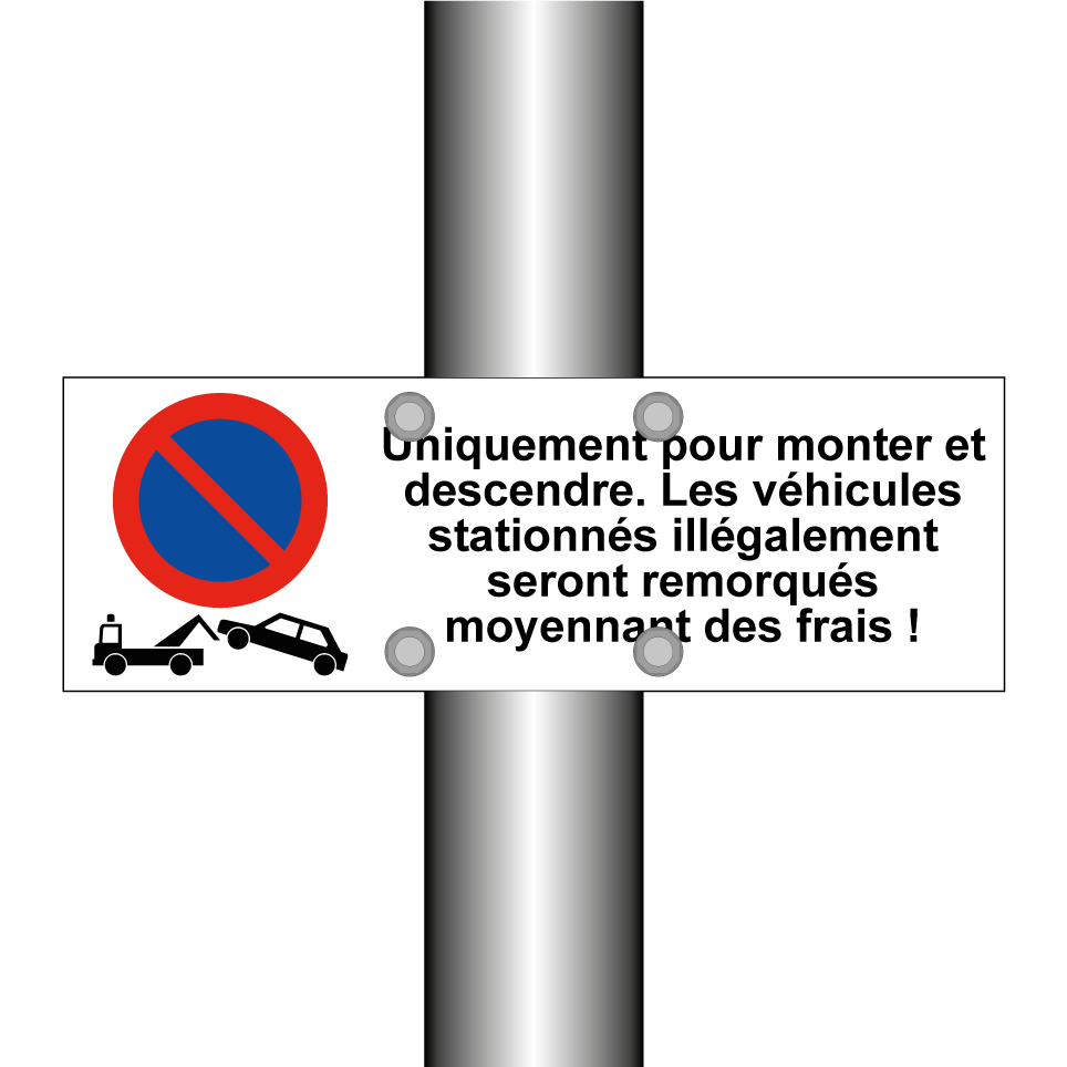 Uniquement pour monter et descendre. Les véhicules stationnés illégalement seront remorqués moyennant des frais !