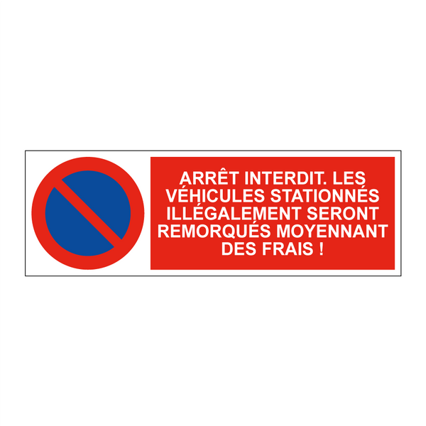 Arrêt interdit. Les véhicules stationnés illégalement seront remorqués moyennant des frais !