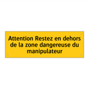 Attention Restez en dehors de la zone dangereuse du manipulateur