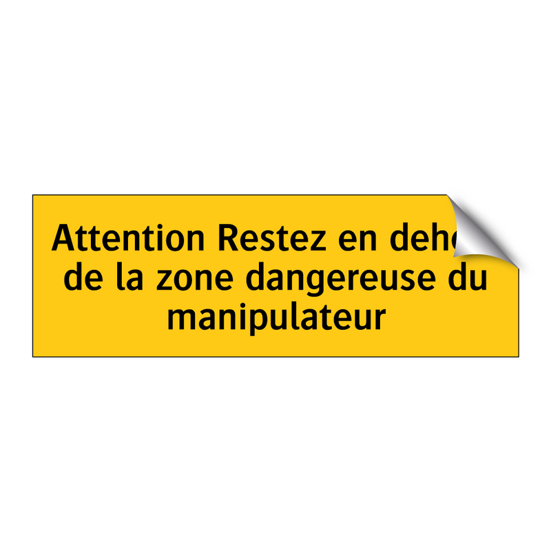 Attention Restez en dehors de la zone dangereuse du manipulateur