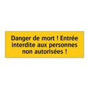 Danger de mort ! Entrée interdite aux personnes non autorisées !