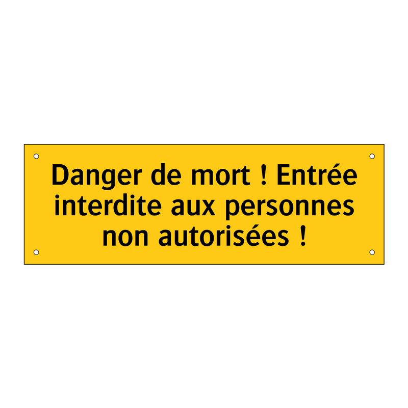 Danger de mort ! Entrée interdite aux personnes non autorisées !