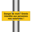 Danger de mort ! Entrée interdite aux personnes non autorisées !