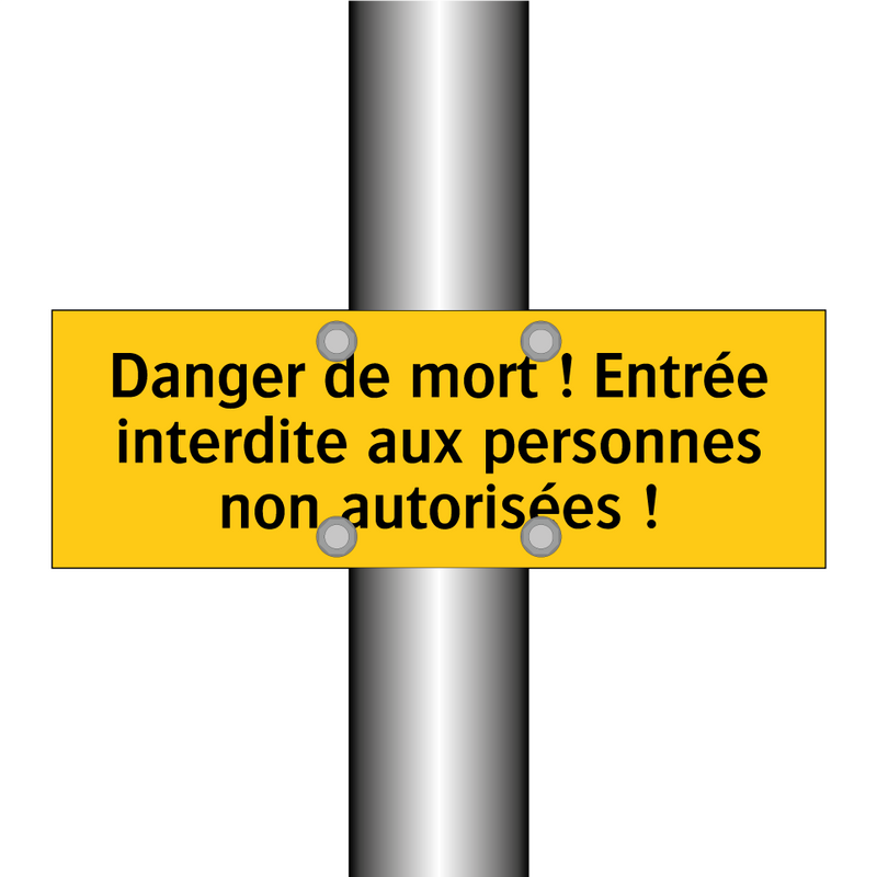 Danger de mort ! Entrée interdite aux personnes non autorisées !
