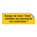 Danger de mort ! Entrée interdite aux personnes non autorisées !