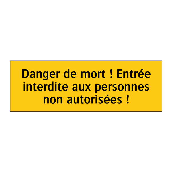 Danger de mort ! Entrée interdite aux personnes non autorisées !