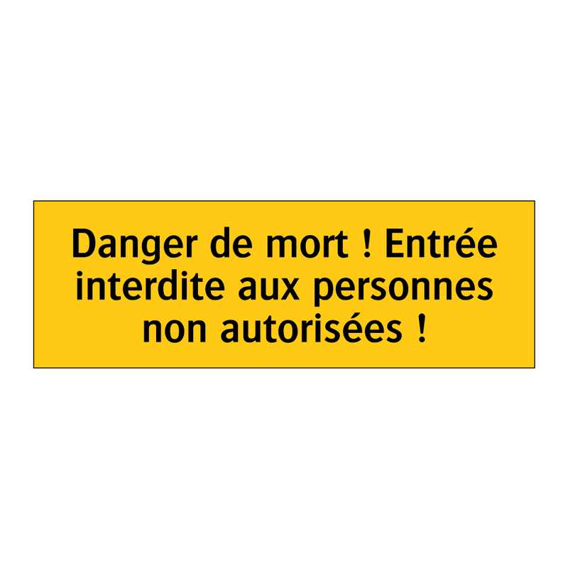 Danger de mort ! Entrée interdite aux personnes non autorisées !