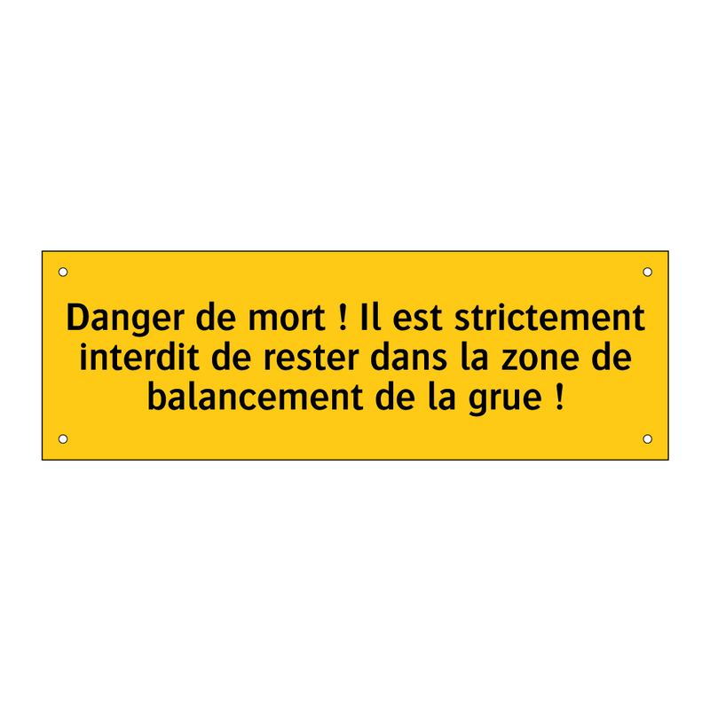 Danger de mort ! Il est strictement interdit de rester dans la zone de balancement de la grue !