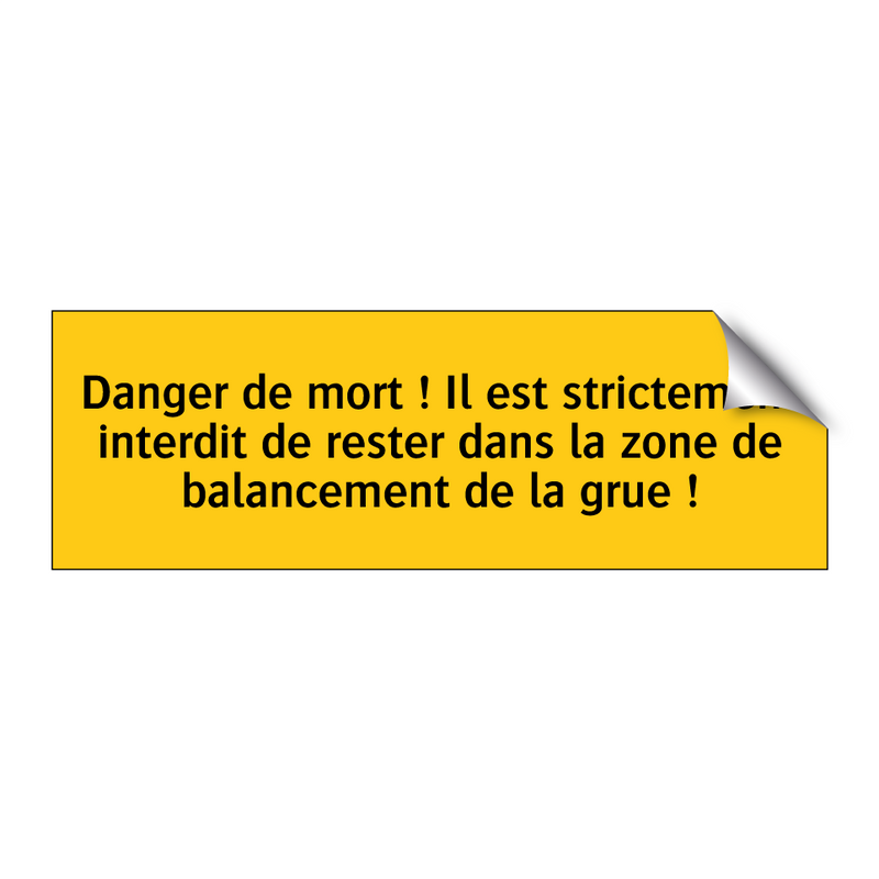 Danger de mort ! Il est strictement interdit de rester dans la zone de balancement de la grue !