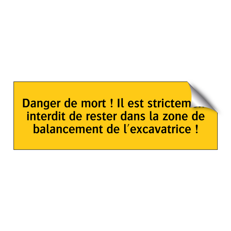 Danger de mort ! Il est strictement interdit de rester dans la zone de balancement de l'excavatrice !