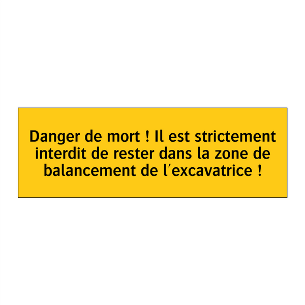 Danger de mort ! Il est strictement interdit de rester dans la zone de balancement de l'excavatrice !