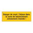Danger de mort ! Séjour dans la zone de balancement strictement interdit !