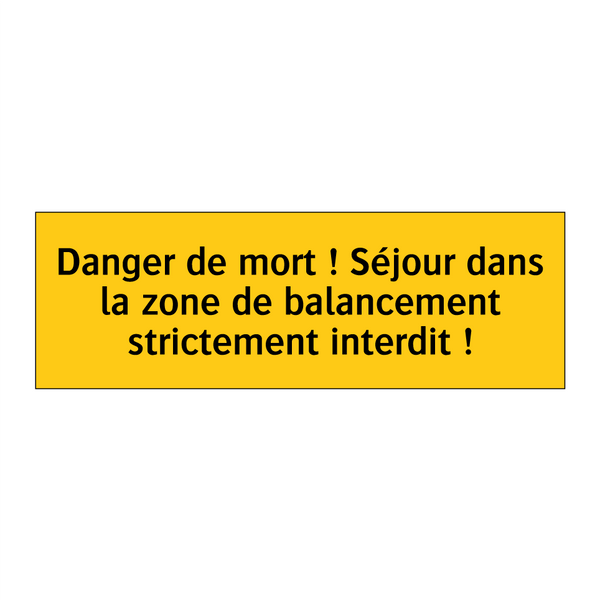 Danger de mort ! Séjour dans la zone de balancement strictement interdit !