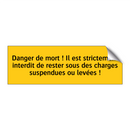 Danger de mort ! Il est strictement interdit de rester sous des charges suspendues ou levées !