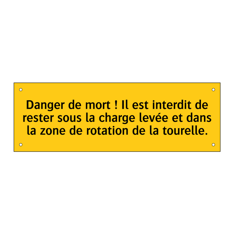 Danger de mort ! Il est interdit de rester sous la charge levée et dans la zone de rotation de la tourelle