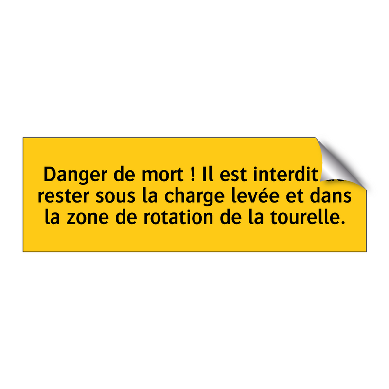 Danger de mort ! Il est interdit de rester sous la charge levée et dans la zone de rotation de la tourelle