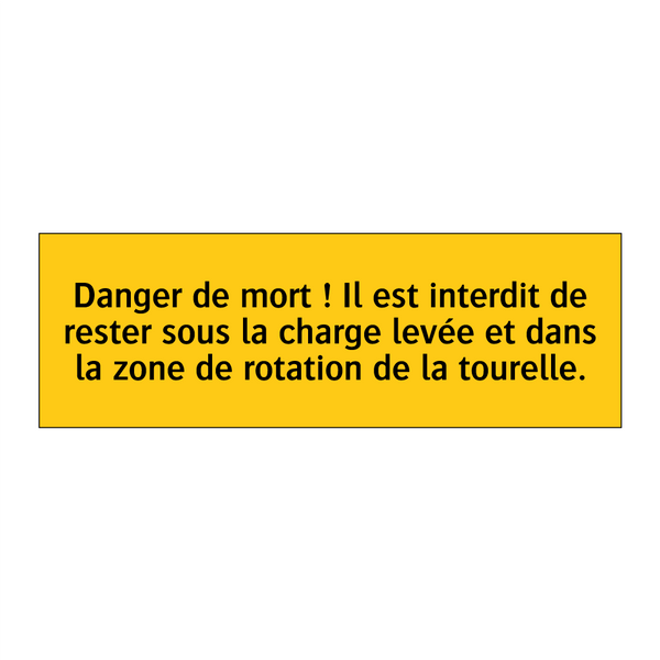 Danger de mort ! Il est interdit de rester sous la charge levée et dans la zone de rotation de la tourelle