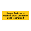 Danger Éteindre la machine avant l'entretien ou la réparation !