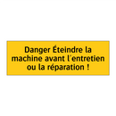 Danger Éteindre la machine avant l'entretien ou la réparation !