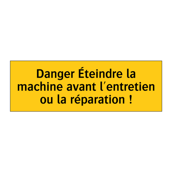 Danger Éteindre la machine avant l'entretien ou la réparation !