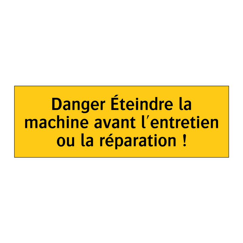 Danger Éteindre la machine avant l'entretien ou la réparation !