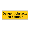 Danger : obstacle en hauteur
