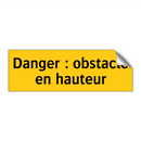Danger : obstacle en hauteur