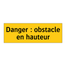 Danger : obstacle en hauteur