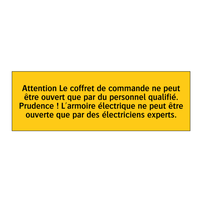 Attention Le coffret de commande ne peut être ouvert que par du personnel qualifié. Prudence ! L'armoire électrique ne peut être ouverte que par des électriciens experts