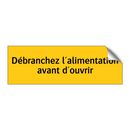 Débranchez l'alimentation avant d'ouvrir