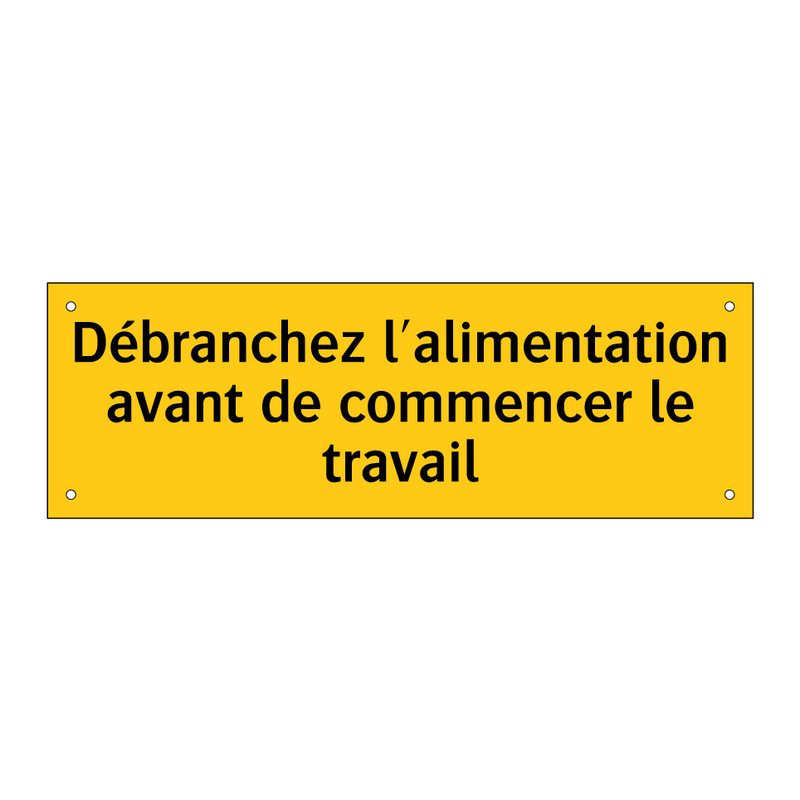 Débranchez l'alimentation avant de commencer le travail