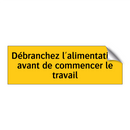 Débranchez l'alimentation avant de commencer le travail