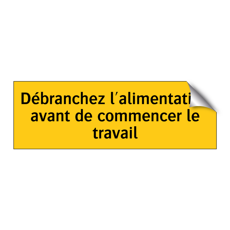 Débranchez l'alimentation avant de commencer le travail