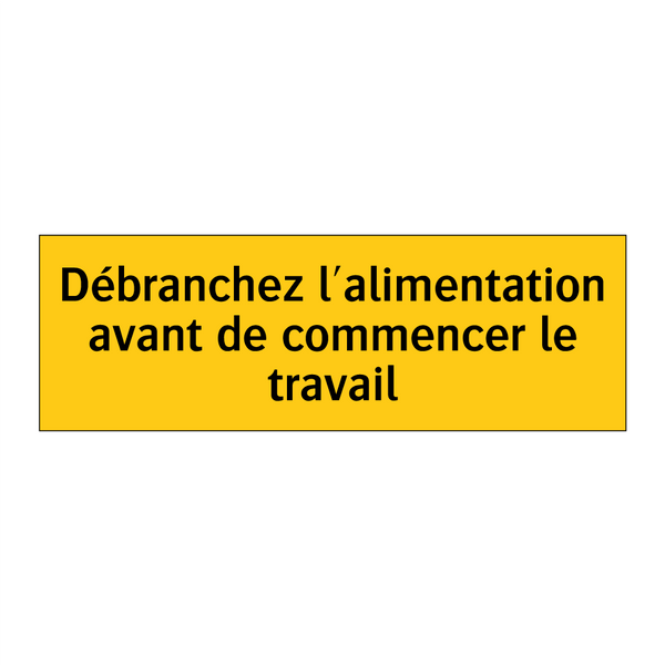 Débranchez l'alimentation avant de commencer le travail