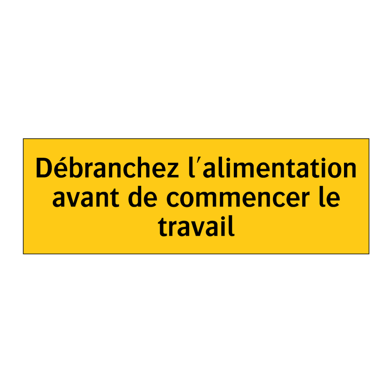 Débranchez l'alimentation avant de commencer le travail