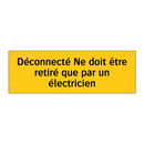 Déconnecté Ne doit être retiré que par un électricien