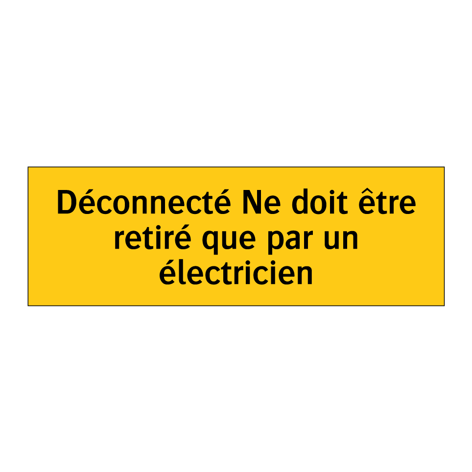 Déconnecté Ne doit être retiré que par un électricien