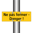 Ne pas fermer - Danger !