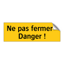 Ne pas fermer - Danger !