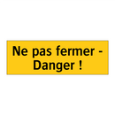 Ne pas fermer - Danger !
