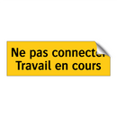 Ne pas connecter Travail en cours