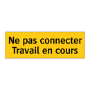 Ne pas connecter Travail en cours