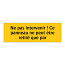 Ne pas intervenir ! Ce panneau ne peut être retiré que par