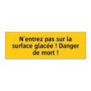 N'entrez pas sur la surface glacée ! Danger de mort !