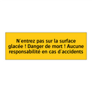 N'entrez pas sur la surface glacée ! Danger de mort ! Aucune responsabilité en cas d'accidents