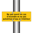 Ne pas ouvrir en cas d'incendie et ne pas pulvériser d'eau à l'intérieur