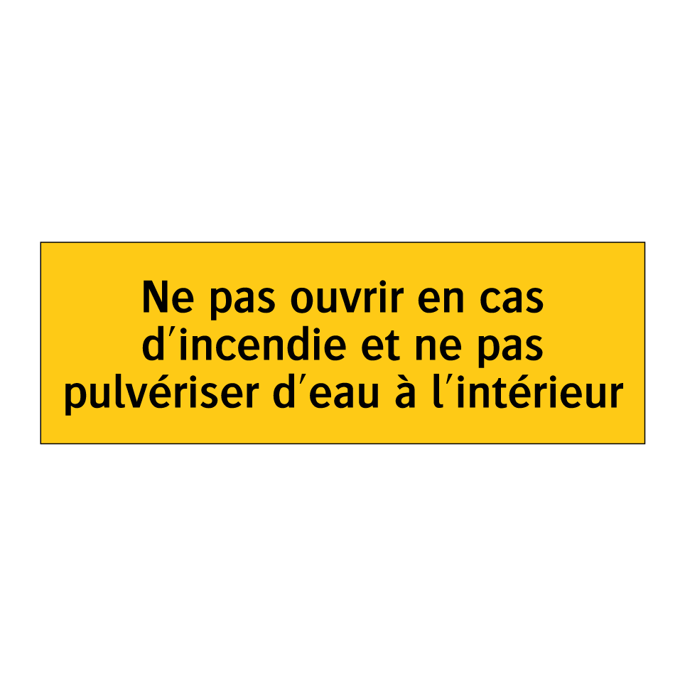 Ne pas ouvrir en cas d'incendie et ne pas pulvériser d'eau à l'intérieur